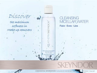 CONFIDENTIAL INFORMATION· Exclusively for internal use · Reproduction is prohibited · Copyright
Discover
the maximum
softness in
Make-up removers
 