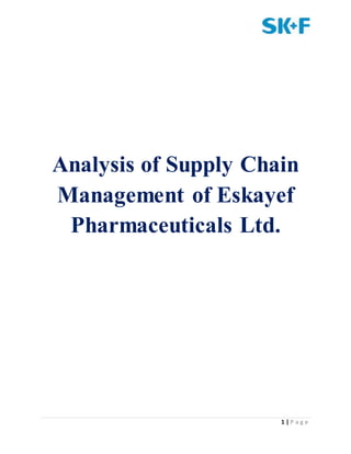 1 | P a g e
Analysis of Supply Chain
Management of Eskayef
Pharmaceuticals Ltd.
 
