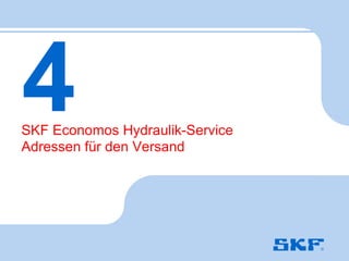 4SKF Economos Hydraulik-Service
Adressen für den Versand
 