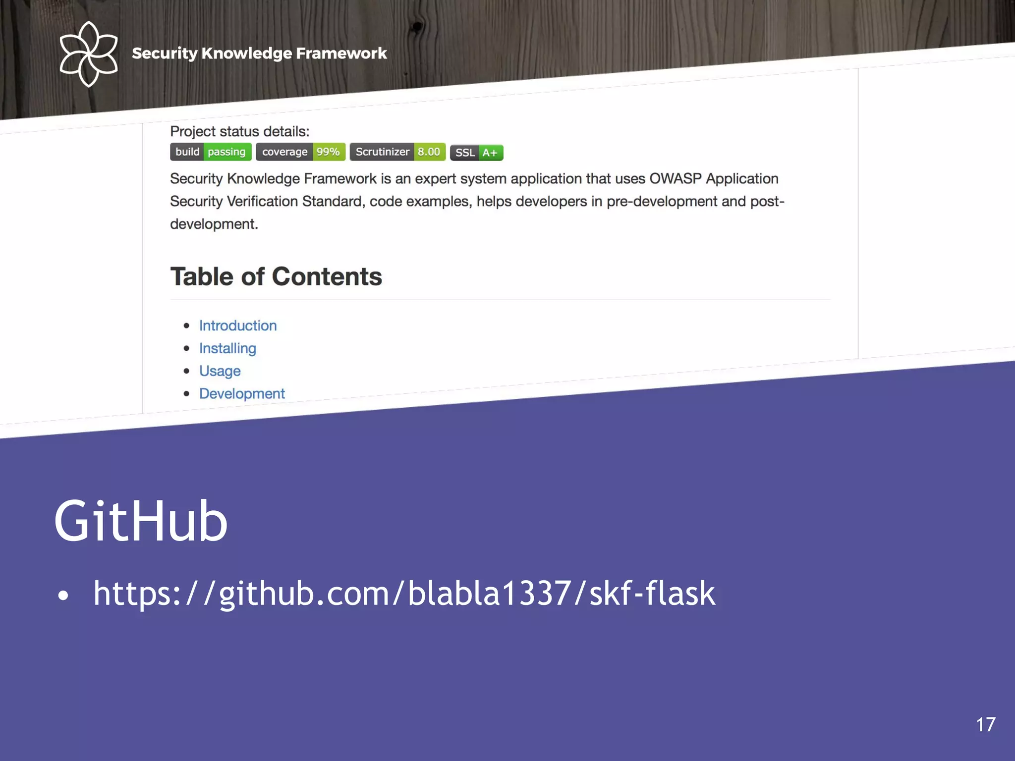 Agenda
• Why?
• Software (AND Security) development life cycle
17
GitHub
• https://github.com/blabla1337/skf-flask
17
 