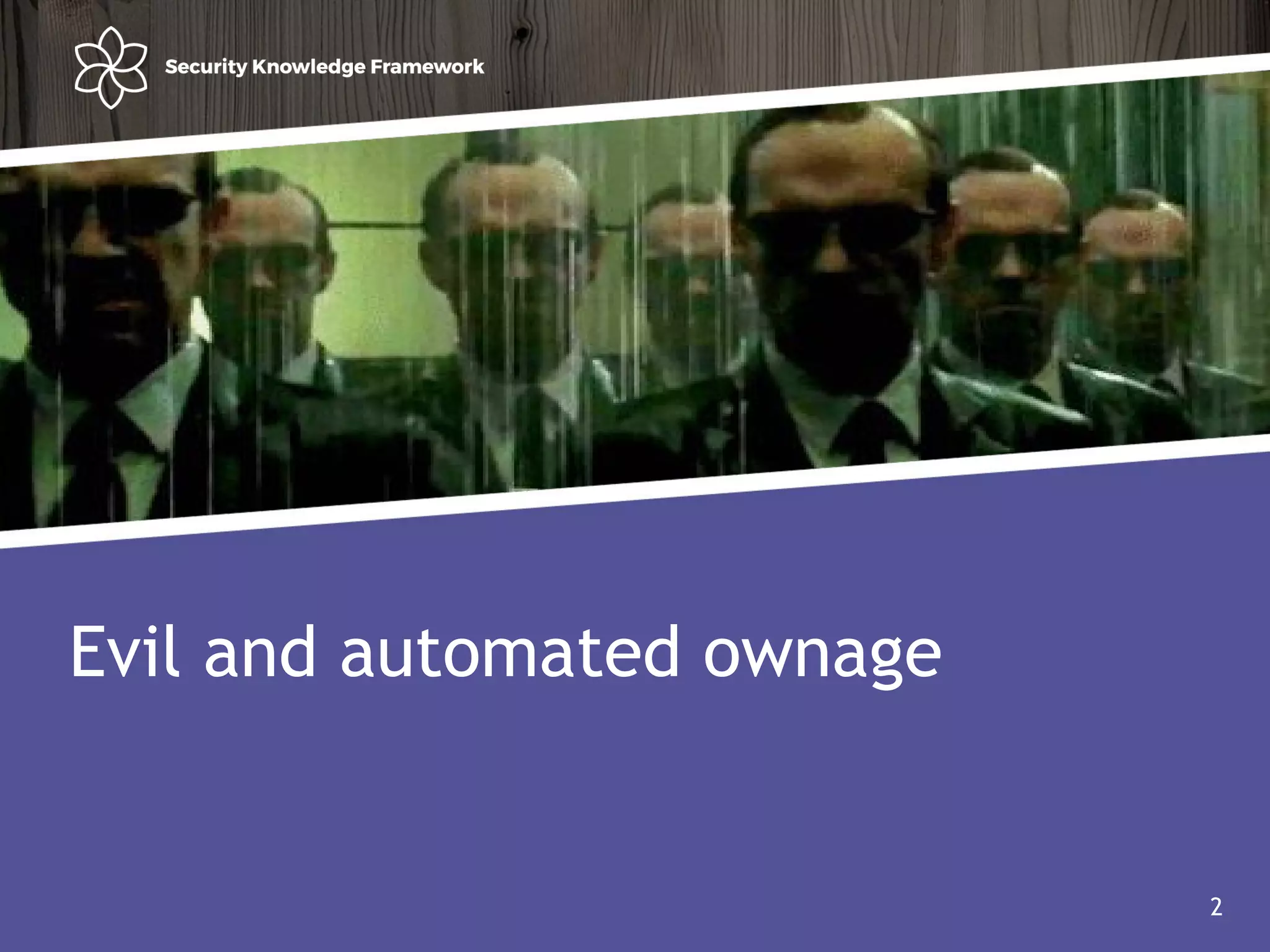 Agenda
• Why?
• Software (AND Security) development life cycle
2
Evil and automated ownage
2
 