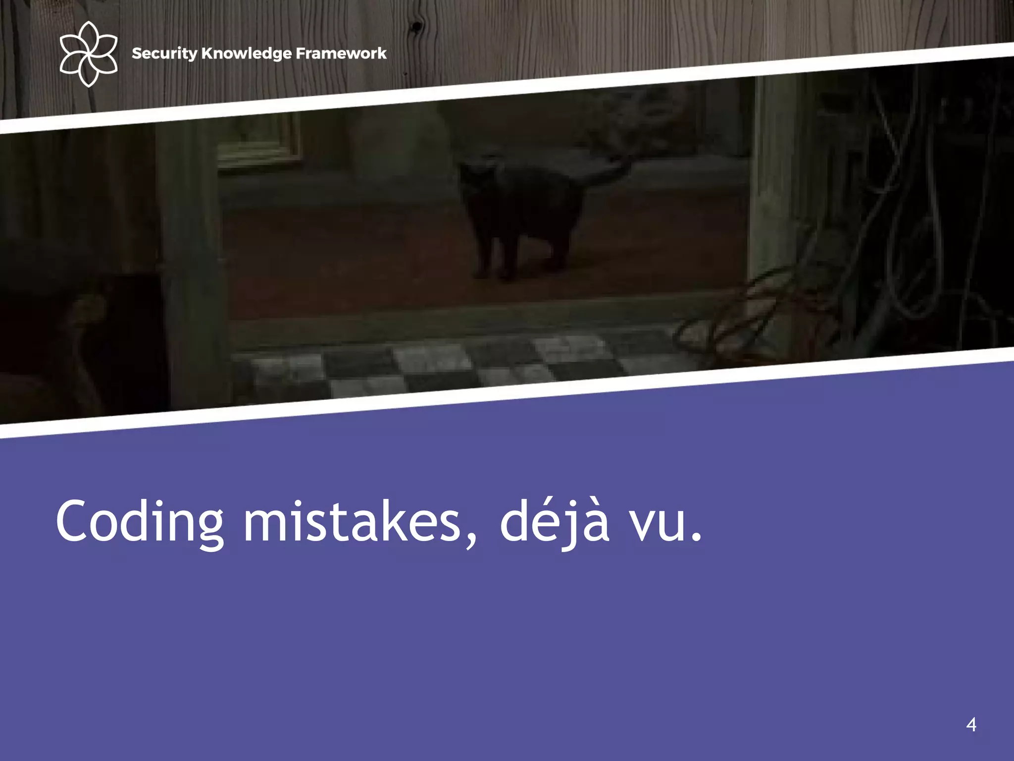 Agenda
• Why?
• Software (AND Security) development life cycle
4
Coding mistakes, déjà vu.
4
 