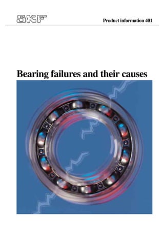 Bearing failures and their causes
Product information 401
 