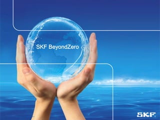 SKF BeyondZero




© SKF Group   Slide 18   25 September, 2012
 