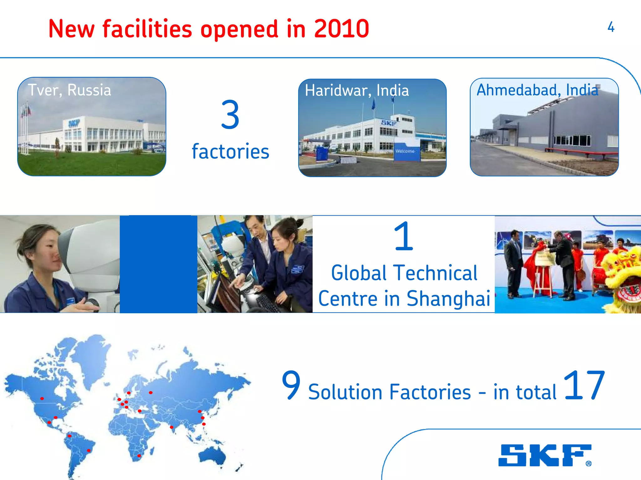 New facilities opened in 2010                                  4



  Tver, Russia                   Haridwar, India   Ahmedabad, India

                      3
                   factories



                                             1
                                   Global Technical
                                  Centre in Shanghai



                               9 Solution Factories - in total 17
1 February 2011
 