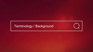 Terminology / Background
 