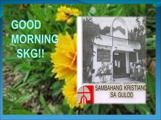 GOOD MORNING  SKG!! 