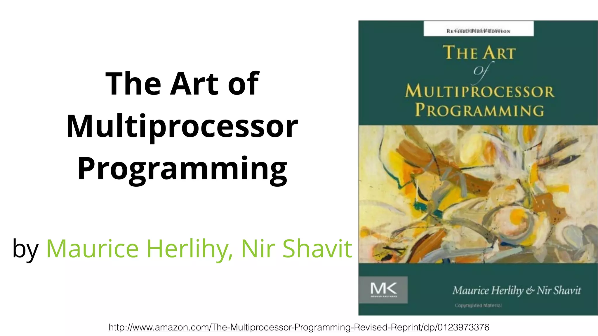 http://www.amazon.com/The-Multiprocessor-Programming-Revised-Reprint/dp/0123973376
The Art of
Multiprocessor
Programming
by Maurice Herlihy, Nir Shavit
 