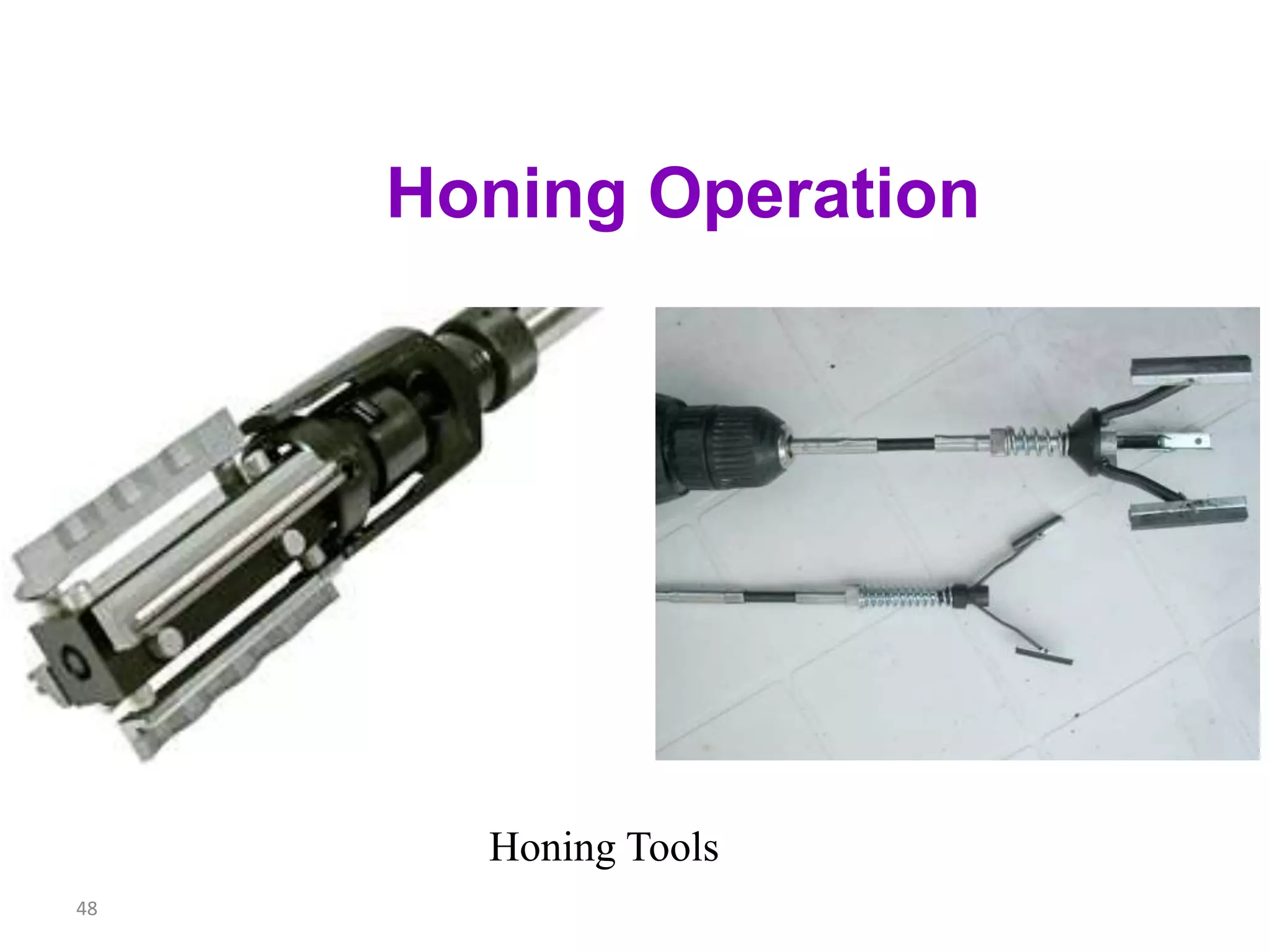 48
Honing Operation
Honing Tools
 