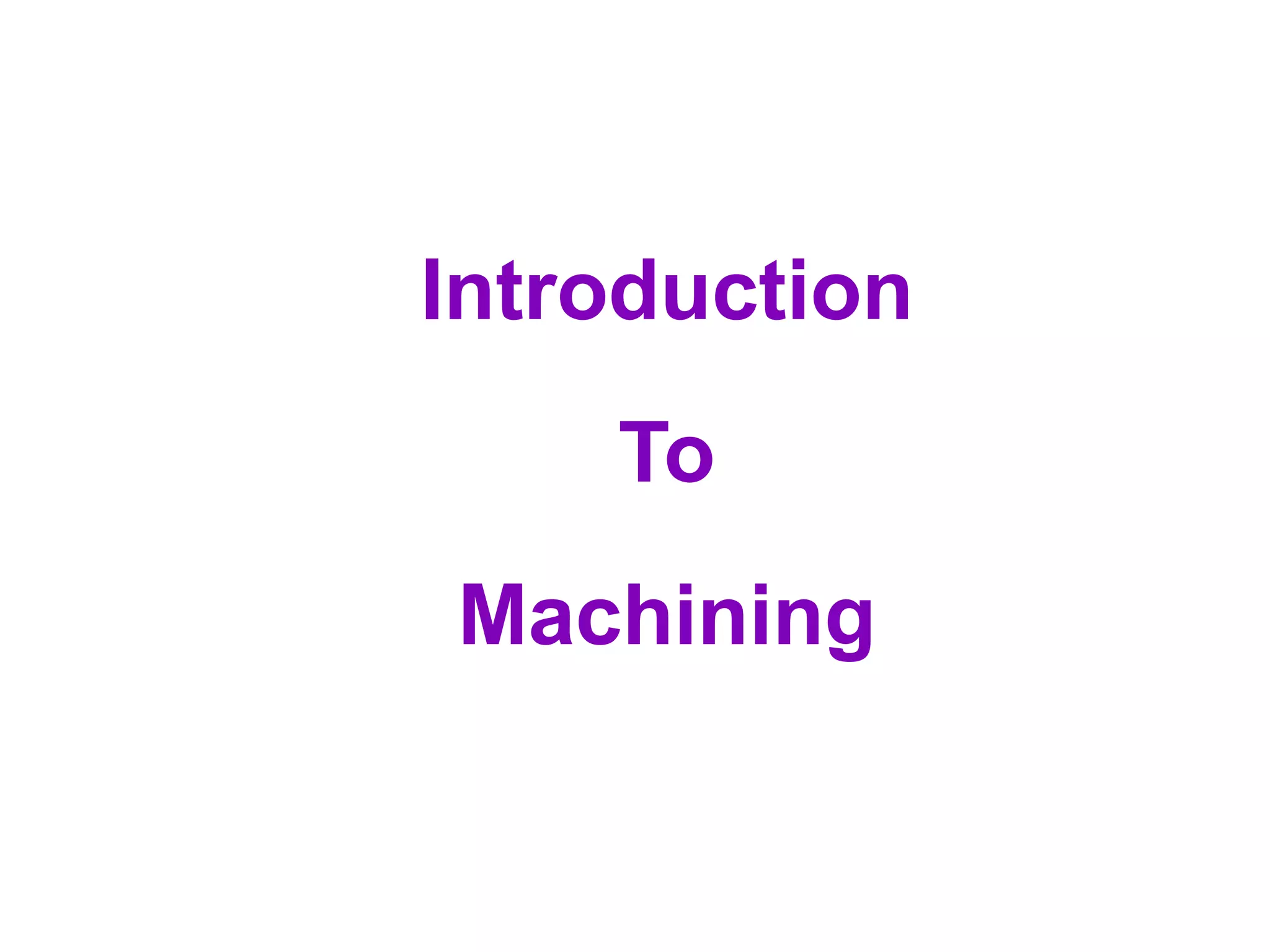 Introduction
To
Machining
 