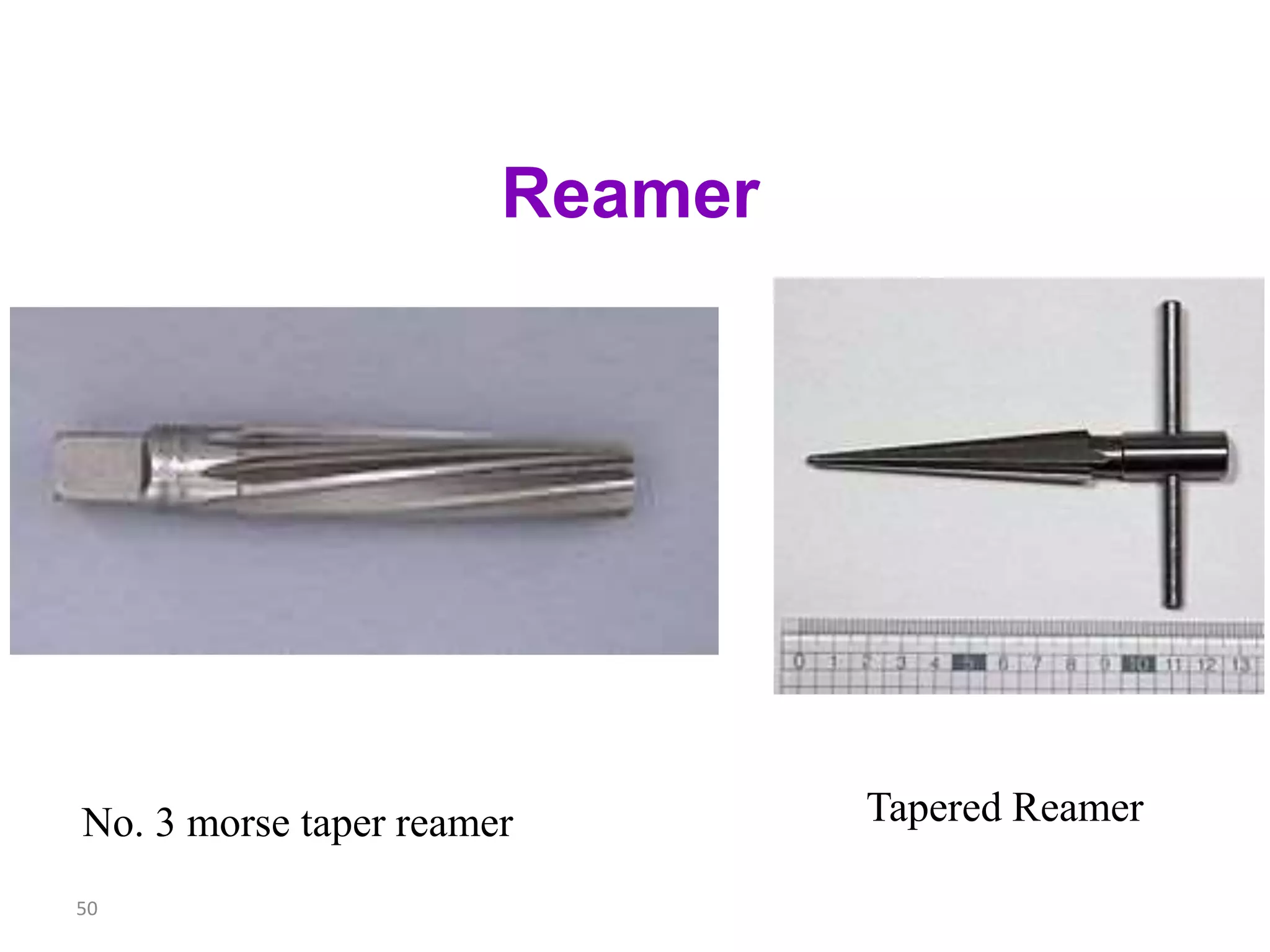 50
Reamer
Tapered ReamerNo. 3 morse taper reamer
 