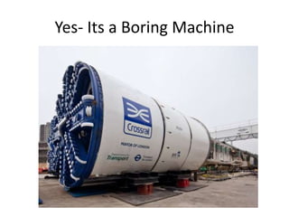 Yes- Its a Boring Machine
 