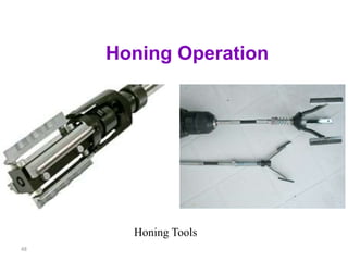 48
Honing Operation
Honing Tools
 