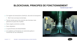 BLOCKCHAIN, PRINCIPES DE FONCTIONNEMENT
 Un registre de transactions distribué, sécurisé et transparent
 Bref c’est une ...