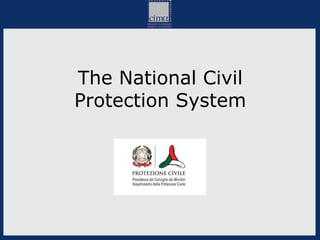 The National Civil
Protection System
 