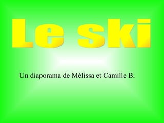 Un diaporama de Mélissa et Camille B. Le ski 