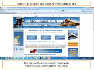 Get More Bookings For Your Chalet, Apartment, Hotel or B&B Find out how Ski Accommodation Finder works http://www.ski-accommodation-finder.co.uk 