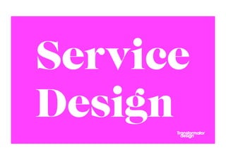 Service
Design
 