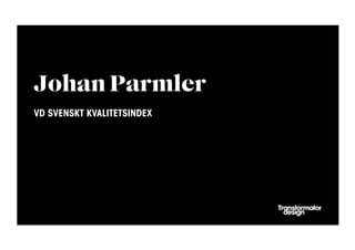Johan Parmler
VD SVENSKT KVALITETSINDEX
 