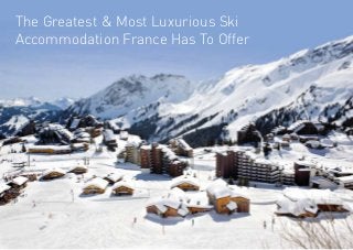 The Greatest & Most Luxurious Ski
Accommodation France Has To Offer
 