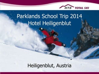 Hotel Heiligenblut
Parklands School Trip 2014
Heiligenblut, Austria
 