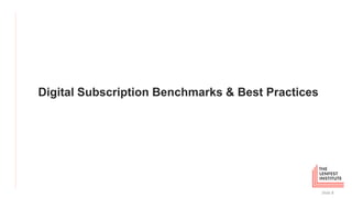 Digital Subscription Benchmarks & Best Practices
Slide 8
 