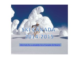 Click here for a complete list of Canada Ski Resorts
 