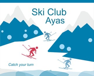 Ski Club 
Catch your turn 
Ayas 
 