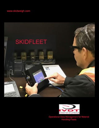 Operational Data Management for Material
Handling Fleets
www.skidweigh.com
SKIDFLEET
 