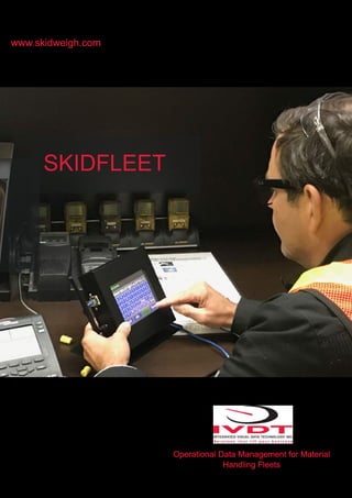 Operational Data Management for Material
Handling Fleets
www.skidweigh.com
SKIDFLEET
 