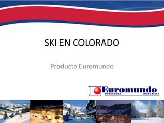 SKI EN COLORADO

 Producto Euromundo
 