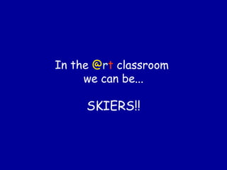 In the   @ r t   classroom  we can be... SKIERS!! 