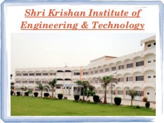Shri Krishan Institute of 
Engineering & Technology
 