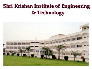 Shri Krishan Institute of Engineering Shri Krishan Institute of Engineering 
& Technology& Technology
 