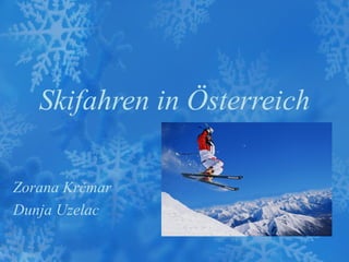 Skifahren in Österreich

Zorana Krčmar
Dunja Uzelac
 