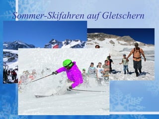 Sommer-Skifahren auf Gletschern
 