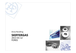 Anna Nordling

SKIFFERGAS
2013-03-12
FORES
 