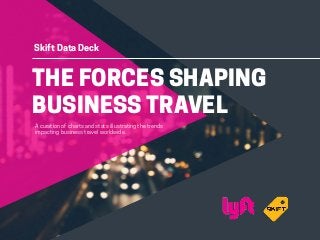 THE FORCES SHAPING
BUSINESS TRAVEL
Skift Data Deck
A curation of charts and stats illustrating the trends
impacting business travel worldwide.
 