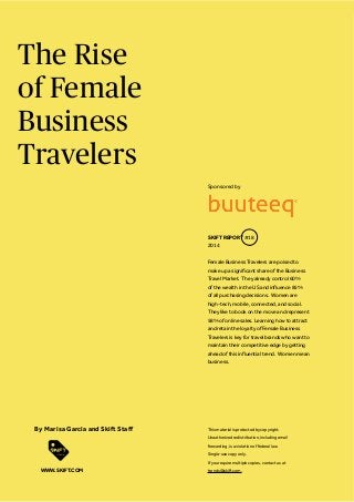The Rise
of Female
Business
Travelers
Female Business Travelers are poised to
SKIFT REPORT
WWW.SKIFT.COM
 