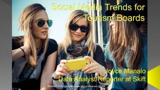 Social Media Trends for 
Tourism Boards 
Joyce Manalo 
Data Analyst/Reporter at Skift 
#SoMeT14US @sometourism@jjoycemanalo @skift 
 