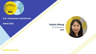 #SkiftResearch
Haixia Wang
VP of Research
Skift
U.S. Consumer Sentiment
ANALYSIS
 