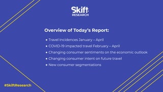 #SkiftResearch
Overview of Today’s Report:
● Travel Incidences January – April
● COVID-19 impacted travel February – April...