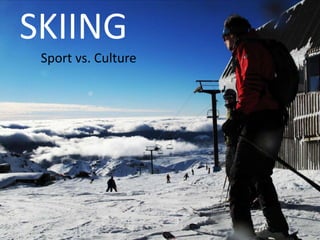 SKIING Sport vs. Culture http://www.flickr.com/photos/maticulous/2724499545/ 