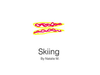 Skiing
By Natalie M.
 