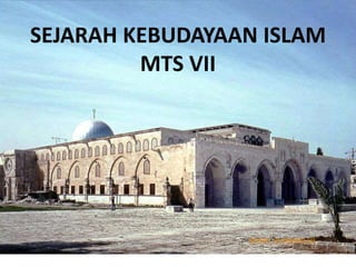 Sumber : id.wikipedia.org
SEJARAH KEBUDAYAAN ISLAM
MTS VII
 