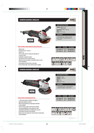 ESMERILHADEIRA ANGULAR                                                                                                              9345

                                                                                                            CARACTERÍSTICAS TÉCNICAS

                                                                                                            Potência: 800 W (127 V)
                                                                                                                      900 W (220 V)
                                                                                                            Velocidade: 10.500-11.500 min-1
                                                                                                            Peso: 2,4 kg
                                                                                                            Disco: 4 ½” (115 mm)

                                                                                                            ACOMPANHAM

                                                                                                            1 capa de proteção, 1 chave para troca de
                                                                                                            disco, 1 ﬂange, 1 empunhadura auxiliar e
                                                                                                            1 chave allen.




                    MAIS POTÊNCIA, MAIS ROBUSTEZ, MAIS RESULTADO.                                                 Nº TIPO           VOLTAGEM          CÓD. BARRAS

                      Potente motor.                                                                      F012 9345 AB - 127 V - 7891009750736
                      Velocidade de até 11.500 min-1.                                                     F012 9345 JA - 220 V - 7891009750743
                      Cabo de 3 m.
                      Punho auxiliar pode ser montado dos dois lados da
                      carcaça do motor.




                                                                                                                                                                                                   METAL
                      Confortável e ergonômico design.
                                                                                          SOFT GRIP        115 mm      CONFORTÁVEL    BOTÃO TRAVA     2 POSIÇÕES     DUPLA ISOLAÇÃO
                      Fácil sistema de troca de discos auto clic.
                      Robusta carcaça de proteção à engrenagem feita em metal.
                      100% rolamentada.                                                   AUTO CLIC       ALVENARIA         AÇO       ACIONAMENTO   100% ROLAMENTO

                      Duas posições de acionamento do interruptor.
                      Punho emborrachado, maior conforto durante o trabalho.



                        ESMERILHADEIRA ANGULAR                                                                                                              9455

                                                                                                            CARACTERÍSTICAS TÉCNICAS

                                                                                                            Potência: 1.100 W
                                                                                                            Rotação: 11.000 min-1
                                                                                                            Eixo: M 14
                                                                                                            Peso: 2,7 kg
                                                                                                            Disco: máx. 115 mm

                                                                                                            ACOMPANHAM

                                                                                                            1 empunhadura auxiliar, 1 capa de proteção,
                                                                                                            1 conjunto de ﬂanges e 1 chave de pino.




                                                                                                                  Nº TIPO           VOLTAGEM          CÓD. BARRAS

                    MAIS POTENTE COM MAIOR VIDA ÚTIL.                                                     F012 9455 AB - 127 V - 7891009778716
                      1.100 W para realizar os trabalhos mais difíceis.                                   F012 9455 JA - 220 V - 7891009778723
                      Rolamentos blindados contra pó.
                      Maior vida útil garantida por engrenagens helicoidais
                      de alta qualidade.
                      Trava de eixo para rápida e fácil troca de acessórios.
                                                                                           115 mm           AÇO        CONFORTÁVEL     ALVENARIA    ACIONAMENTO      100% ROLAMENTO
                      Escovas autodesligantes: maior proteção ao motor,
                      impossibilita daniﬁcações por desligamento da escova.
                      Punho lateral removível de duas posições.                         DUPLA ISOLAÇÃO   BOTÃO TRAVA    SOFT GRIP      EASY CLIC        PUNHO

                      Ajuste da capa de proteção sem chave para fácil e rápido ajuste
                      durante aplicações.


                                                                                                                                                        Catálogo Técnico              37




BD_0124_11_CatTec_4 metal.indd 37                                                                                                                                                          9/19/12 3:20 PM
 