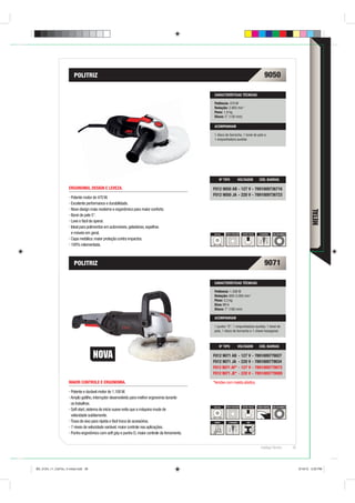 POLITRIZ                                                                                                               9050

                                                                                                CARACTERÍSTICAS TÉCNICAS

                                                                                                Potência: 470 W
                                                                                                Rotação: 2.800 min-1
                                                                                                Peso: 1,9 kg
                                                                                                Disco: 5” (130 mm)

                                                                                                ACOMPANHAM

                                                                                                1 disco de borracha, 1 boné de pele e
                                                                                                1 empunhadura auxiliar.




                                                                                                     Nº TIPO            VOLTAGEM         CÓD. BARRAS

                    ERGONOMIA, DESIGN E LEVEZA.                                                 F012 9050 AB - 127 V - 7891009736716
                                                                                                F012 9050 JA - 220 V - 7891009736723
                      Potente motor de 470 W.
                      Excelente performance e durabilidade.
                      Novo design mais moderno e ergonômico para maior conforto.




                                                                                                                                                                                      METAL
                      Boné de pele 5”.
                      Leve e fácil de operar.
                      Ideal para polimentos em automóveis, geladeiras, espelhos
                      e móveis em geral.                                                        130 mm   DUPLA ISOLAÇÃO   BOTÃO TRAVA    2 POSIÇÕES     100% ROLAMENTO

                      Capa metálica: maior proteção contra impactos.
                      100% rolamentada.



                        POLITRIZ                                                                                                               9071

                                                                                                CARACTERÍSTICAS TÉCNICAS

                                                                                                Potência: 1.300 W
                                                                                                Rotação: 600-3.000 min-1
                                                                                                Peso: 3,3 kg
                                                                                                Eixo: M14
                                                                                                Disco: 7” (180 mm)

                                                                                                ACOMPANHAM

                                                                                                1 punho “D”, 1 empunhadura auxiliar, 1 boné de
                                                                                                pele, 1 disco de borracha e 1 chave hexagonal.



                                                                                                     Nº TIPO            VOLTAGEM         CÓD. BARRAS

                                                                                                F012 9071 AB - 127 V - 7891009779027
                                                                                                F012 9071 JA - 220 V - 7891009779034
                                                                                                F012 9071 AF* - 127 V - 7891009779072
                                                                                                F012 9071 JE* - 220 V - 7891009779089

                    MAIOR CONTROLE E ERGONOMIA.                                                 *Versões com maleta plástica.

                      Potente e durável motor de 1.100 W.
                      Amplo gatilho, interruptor desenvolvido para melhor ergonomia durante
                      os trabalhos.
                                                                                                254 mm   DUPLA ISOLAÇÃO   BOTÃO TRAVA   SPEED CONTROL   100% ROLAMENTO
                      Soft start, sistema de início suave evita que a máquina mude de
                      velocidade subitamente.
                      Trava de eixo para rápida e fácil troca de acessórios.                     PUNHO     2 POSIÇÕES        AÇO

                      7 níveis de velocidade variável, maior controle nas aplicações.
                      Punho ergonômico com soft grip e punho D, maior controle da ferramenta.


                                                                                                                                           Catálogo Técnico              39




BD_0124_11_CatTec_4 metal.indd 39                                                                                                                                             9/19/12 3:20 PM
 