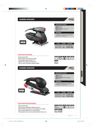 LIXADEIRA OSCILANTE                                                                                                      7314

                                                                                                    CARACTERÍSTICAS TÉCNICAS

                                                                                                    Potência: 250 W
                                                                                                    OPM: 29.000 min-1
                                                                                                    Dimensões da lixa: 113x105 mm
                                                                                                    Peso: 1,3 kg

                                                                                                    ACOMPANHAM

                                                                                                    1 lixa (velcro) de 115x107 mm, 2 lixas (papel) de
                                                                                                    115x140 mm e 1 coletor de pó.




                                                                                                         Nº TIPO               VOLTAGEM    CÓD. BARRAS

                                                                                                   F012 7314 AB - 127 V - 7891009778631
                                                                                                   F012 7314 JA - 220 V - 7891009778648




                    A MAIS POTENTE DA CATEGORIA.
                                                                                                 DUPLA ISOLAÇÃO      MADEIRA       AÇO    VELCRO/GRAMPO   ALUMÍNIO
                     Potente motor de 250 W.
                     Muito mais limpeza com sistema de microﬁltro.
                     Alta velocidade no trabalho: 29.000 O min-1.                                  SINTÉTICOS

                     Interruptor 100% selado contra entrada de pó.
                     Cabo de 3 metros, aumentando a atuação do trabalho.



                        LIXADEIRA OSCILANTE                                                                                                      7351




                                                                                                                                                                                  MADEIRA
                                                                                                    CARACTERÍSTICAS TÉCNICAS

                                                                                                    Potência: 200 W
                                                                                                    OPM: 26.000 min-1
                                                                                                    Dimensões da lixa: 93x230 mm (papel)
                                                                                                    Peso: 1,7 kg

                                                                                                    ACOMPANHAM

                                                                                                    1 lixa (velcro) de 93x185 mm, 2 lixas (papel)
                                                                                                    de 93x230 mm e 1 coletor de pó.




                                                                                                         Nº TIPO               VOLTAGEM    CÓD. BARRAS

                                                                                                   F012 7351 AB - 127 V - 7891009778679
                                                                                                   F012 7351 JA - 220 V - 7891009778686




                    ALTA VELOCIDADE PARA SUA PRODUÇÃO.
                                                                                                    MADEIRA       DUPLA ISOLAÇÃO   AÇO    VELCRO/GRAMPO   ALUMÍNIO
                      Potente motor de 200 W.
                      Uma das maiores velocidades da categoria: 26.000 min-1.
                      Maior rendimento, menor sujeira com a caixa coletora com microﬁltro.         SINTÉTICOS        SUCÇÃO

                      Cabo de 3 metros, facilitando o uso em locais distantes.
                      Prática ﬁxação de lixa com velcro ou presilha, deixando ﬁrme para o uso.


                                                                                                                                             Catálogo Técnico        51




BD_0124_11_CatTec_5 madeira.indd 51                                                                                                                                       9/19/12 3:22 PM
 