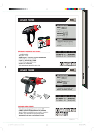 SOPRADOR TÉRMICO                                                                                                                 8003

                                                                                                   CARACTERÍSTICAS TÉCNICAS

                                                                                                   Potência: 1.200 W (127 V)
                                                                                                             1.800 W (220 V)
                                                                                                   Peso: 0,7 kg
                                                                                                   Temperatura 1: 50ºC (110 V)
                                                                                                                   50ºC (220 V)
                                                                                                   Temperatura 2: 300ºC (110 V)
                                                                                                                   400ºC (220 V)
                                                                                                   Temperatura 3: 400ºC (110 V)
                                                                                                                   570ºC (220 V)

                                                                                                   ACOMPANHAM

                                                                                                   1 maleta plástica, 1 direcionador de ar para
                                                                                                   proteção de vidros,1 direcionador de ar chato,
                                                                                                   1 direcionador de ar reduzido e 1 direcionador
                                                                                                   de ar reﬂetor.




                    PERFORMANCE SUPERIOR COM MUITA POTÊNCIA.                                             Nº TIPO           VOLTAGEM                CÓD. BARRAS

                     3 níveis de temperatura.                                                     F012 8003 AD - 127 V - 7891009705507
                     Motor potente e robusto.                                                     F012 8003 JD - 220 V - 7891009705514
                     Controle constante de temperatura, o que previne sobreaquecimento.
                     Anel de borracha para guardar a ferramenta.
                     Entradas de ar laterais com tela de proteção.
                     Anel removível para lugares de difícil acesso.                                                AÇO          DUPLA ISOLAÇÃO   USO ESTACIONÁRIO   3 AJUSTES

                     Base plana para uso estacionário.
                     Punho ergonômico para maior conforto durante o uso.



                        SOPRADOR TÉRMICO                                                                                                                 8005




                                                                                                                                                                                             MADEIRA
                                                                                                   CARACTERÍSTICAS TÉCNICAS

                                                                                                   Potência: 1.500 W (127 V)
                                                                                                             2.000 W (220 V)
                                                                                                   Peso: 0,8 kg
                                                                                                   Faixa de temperatura: 50-650ºC
                                                                                                   Ajustes de ar: 1:250 I/min
                                                                                                                  2:500 I/min

                                                                                                   ACOMPANHAM

                                                                                                   1 maleta plástica, 1 bico de proteção, 1 bico
                                                                                                   superﬁcial, 1 bico reﬂetor e 1 bico redutor.




                                                                                                         Nº TIPO           VOLTAGEM                CÓD. BARRAS

                                                                                                  F012 8005 AB - 127 V - 7891009761022
                                                                                                  F012 8005 JA - 220 V - 7891009761039




                    PRATICIDADE E MAIOR CONTROLE.
                                                                                                   AÇO       USO ESTACIONÁRIO     3 AJUSTES        SINTÉTICOS       ALVENARIA
                      Display LCD, temperatura ajustável linearmente acima de 650ºC.
                      Controle de aquecimento, trabalhos mais seguros sem superaquecer.
                      Ejetor de bocal, sem necessidade de luvas para remoção ou troca do bocal.   MADEIRA       ALUMÍNIO          CONCRETO

                      Base plana, posição estacionária para aplicações mais precisas.
                      Gancho de suporte para melhor armazenamento da ferramenta.


                                                                                                                                                     Catálogo Técnico           55




BD_0124_11_CatTec_5 madeira.indd 55                                                                                                                                                  9/19/12 3:23 PM
 
