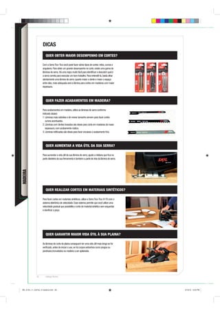DICAS
                       QUER OBTER MAIOR DESEMPENHO EM CORTES?

                    Com a Serra Tico-Tico você pode fazer vários tipos de cortes: retos, curvos e
                    angulares. Para obter um grande desempenho no corte, existe uma gama de
                    lâminas de serra. Há uma regra muito fácil para identiﬁcar e descobrir qual é
                    a serra correta para executar um bom trabalho. Para entendê-la, basta olhar
                    atentamente uma lâmina de serra: quanto maior o dente e maior o espaço
                    entre eles, mais adequada será a lâmina para cortes em madeiras com maior
                    espessura.




                       QUER FAZER ACABAMENTOS EM MADEIRA?

                    Para acabamentos em madeira, utilize as lâminas de serra conforme
                    indicado abaixo:
                    1. Lâminas mais estreitas e de menor tamanho servem para fazer cortes
                       curvos acentuados.
                    2. Lâminas com dentes travados são ideais para corte em madeiras de maior
                       espessura, com acabamento rústico.
                    3. Lâminas retiﬁcadas são ideais para fazer encaixes e acabamento ﬁno.




                       QUER AUMENTAR A VIDA ÚTIL DA SUA SERRA?

                    Para aumentar a vida útil da sua lâmina de serra, ajuste a roldana que ﬁca na
                    parte dianteira da sua ferramenta e também a parte de trás da lâmina de serra.
MADEIRA




                       QUER REALIZAR CORTES EM MATERIAIS SINTÉTICOS?

                    Para fazer cortes em materiais sintéticos, utilize a Serra Tico-Tico 4170 com o
                    sistema eletrônico de velocidade. Esse sistema permite que você utilize uma
                    velocidade gradual que possibilita o corte do material sintético sem esquentar
                    e daniﬁcar a peça.




                       QUER GARANTIR MAIOR VIDA ÚTIL À SUA PLAINA?

                    As lâminas de corte da plaina conseguem ter uma vida útil mais longa se for
                    veriﬁcado, antes de iniciar o uso, se há corpos estranhos como pregos ou
                    parafusos incrustados na madeira a ser aplainada.




              58       Catálogo Técnico




BD_0124_11_CatTec_5 madeira.indd 58                                                                   9/19/12 3:23 PM
 